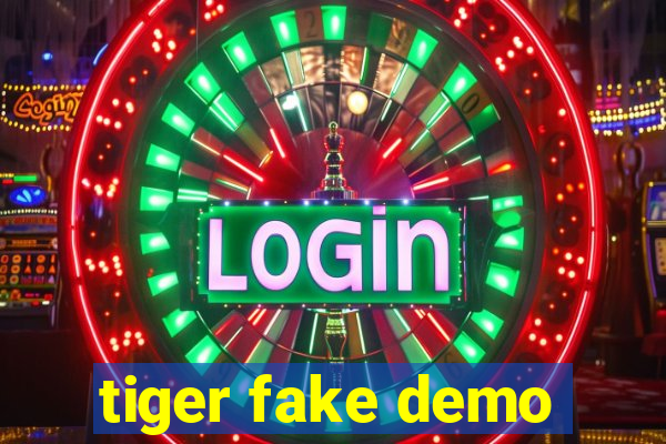 tiger fake demo